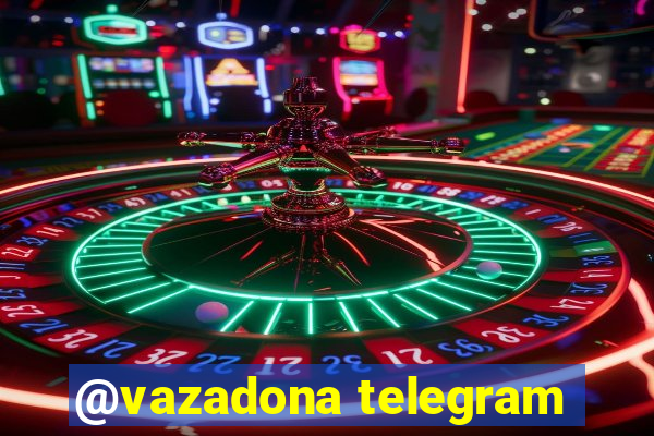 @vazadona telegram