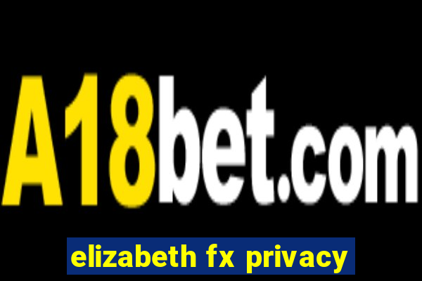 elizabeth fx privacy