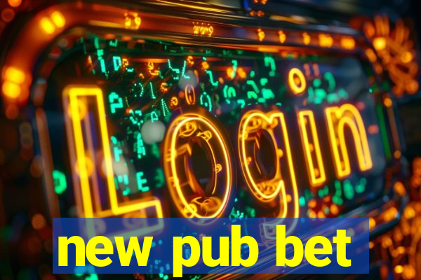 new pub bet