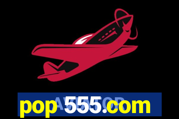 pop 555.com