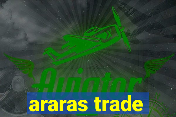 araras trade
