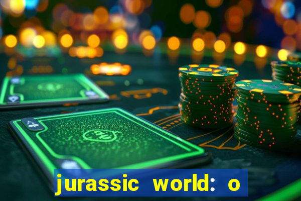 jurassic world: o mundo dos dinossauros filme completo dublado youtube