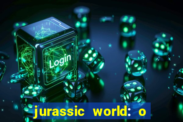 jurassic world: o mundo dos dinossauros filme completo dublado youtube