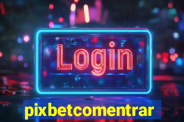 pixbetcomentrar