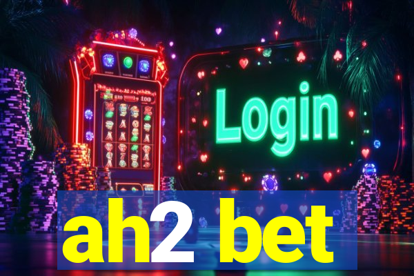 ah2 bet