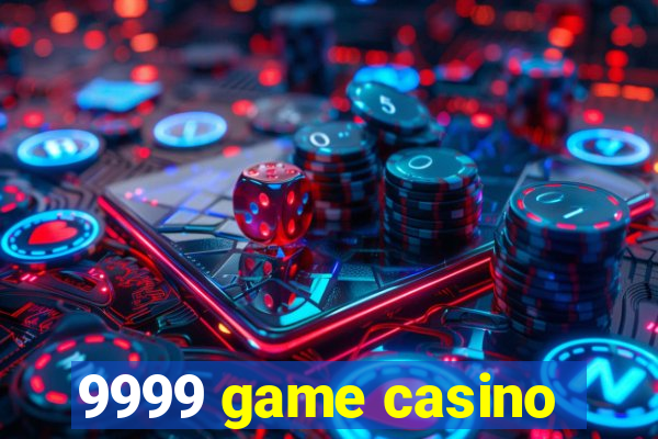 9999 game casino