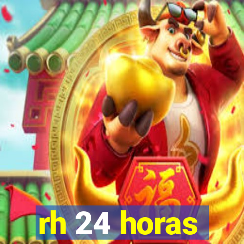 rh 24 horas