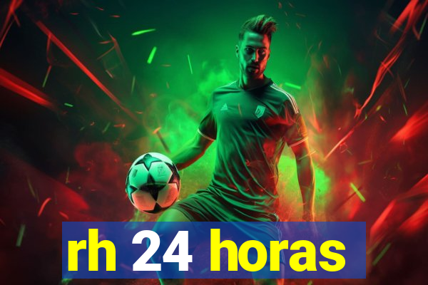 rh 24 horas