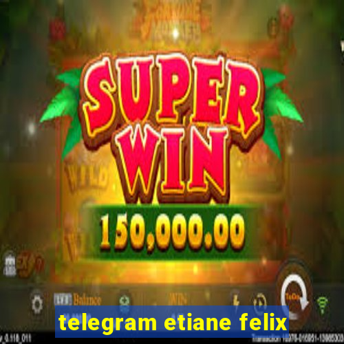 telegram etiane felix