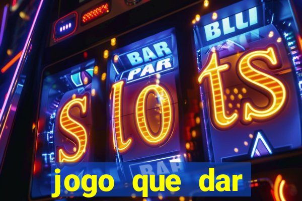 jogo que dar dinheiro no cadastro