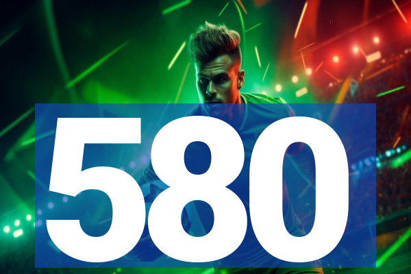 580