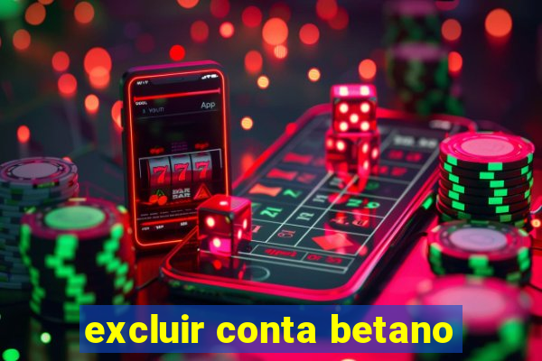 excluir conta betano