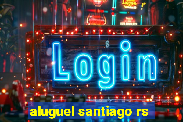 aluguel santiago rs