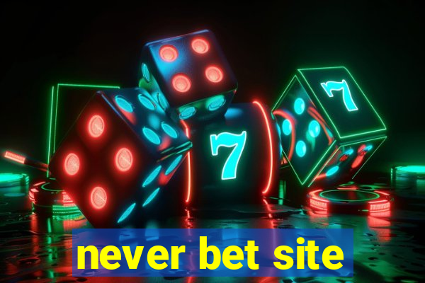 never bet site