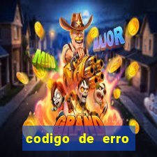 codigo de erro s105 bet365
