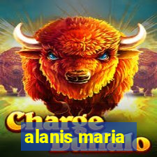 alanis maria