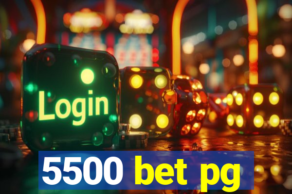 5500 bet pg