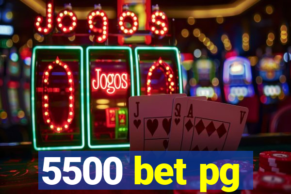 5500 bet pg