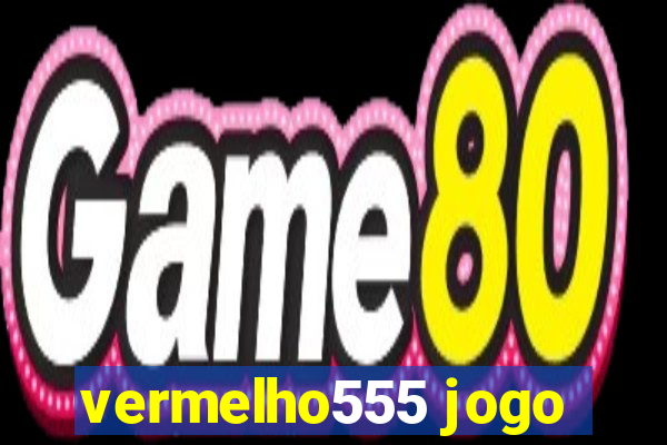 vermelho555 jogo