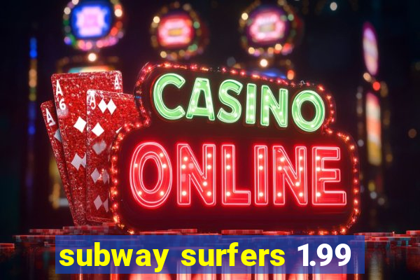 subway surfers 1.99
