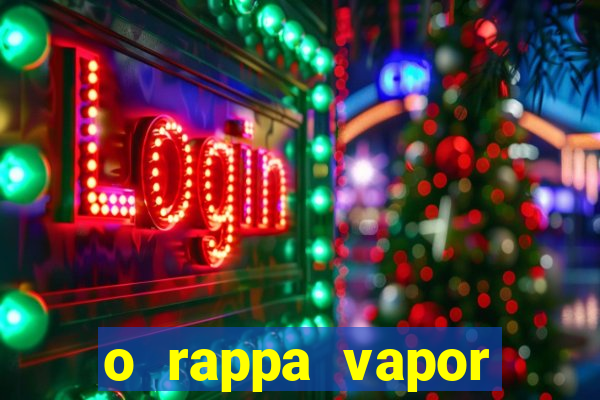 o rappa vapor barato letra