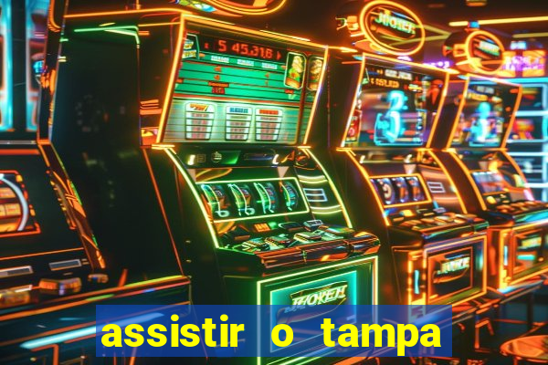 assistir o tampa da bola