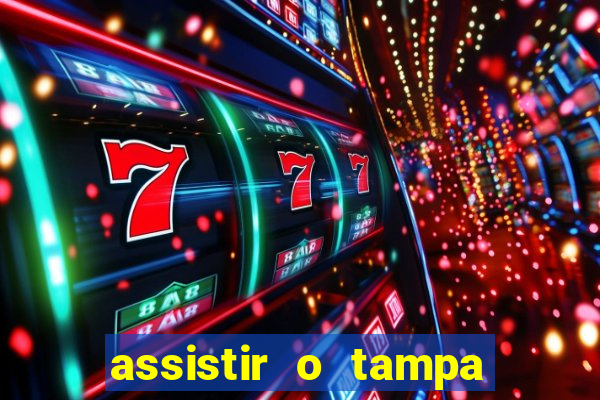 assistir o tampa da bola