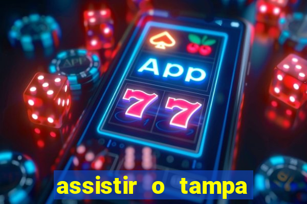 assistir o tampa da bola