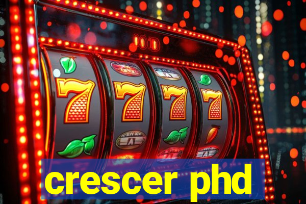 crescer phd