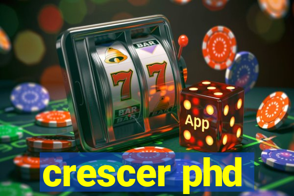 crescer phd