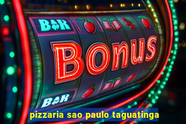 pizzaria sao paulo taguatinga