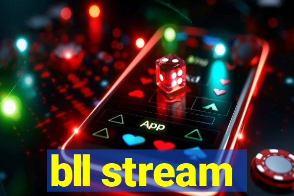 bll stream