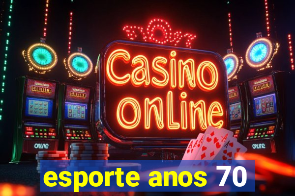 esporte anos 70