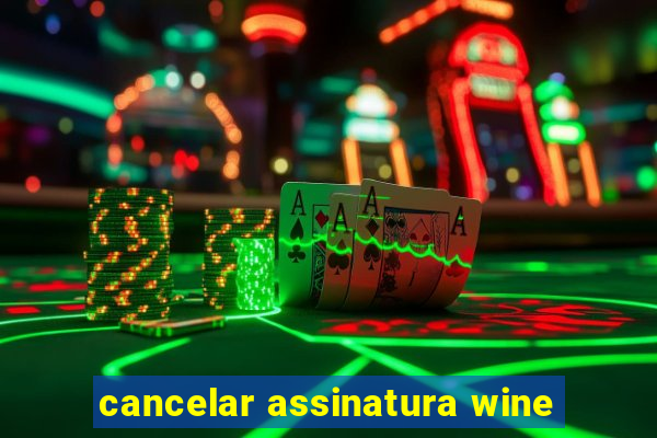 cancelar assinatura wine