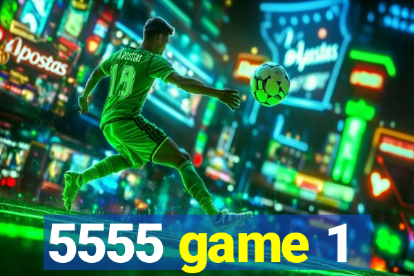 5555 game 1