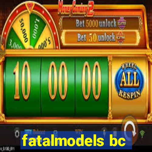 fatalmodels bc