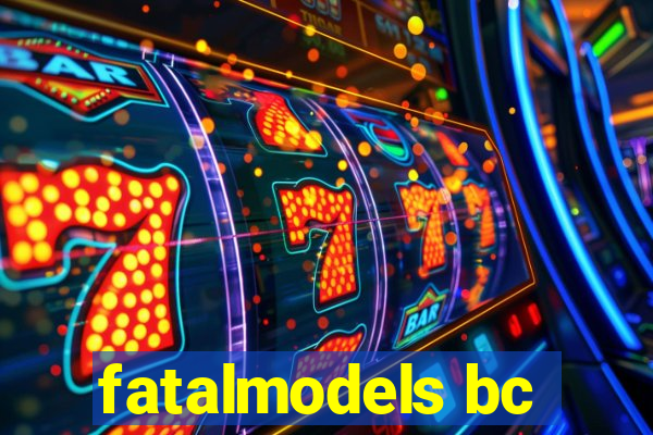fatalmodels bc