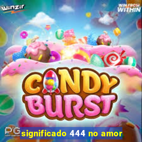 significado 444 no amor