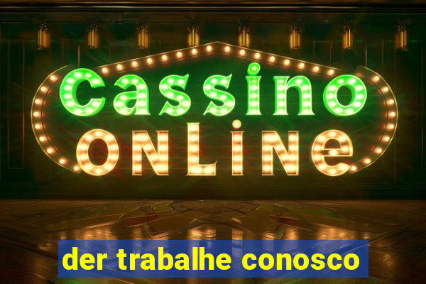 der trabalhe conosco