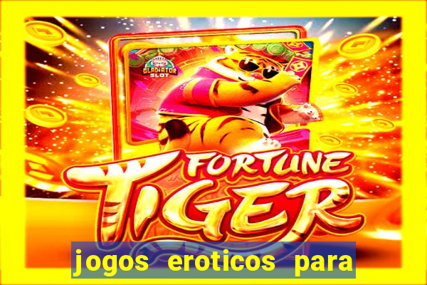 jogos eroticos para maiores de 18 anos