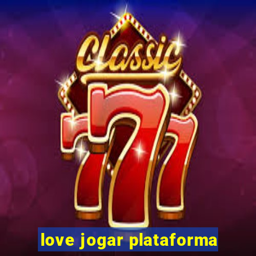 love jogar plataforma