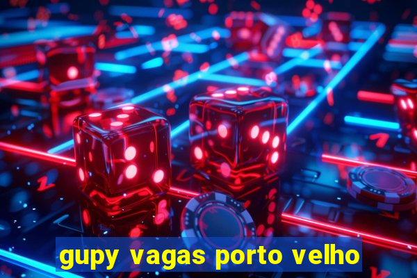 gupy vagas porto velho