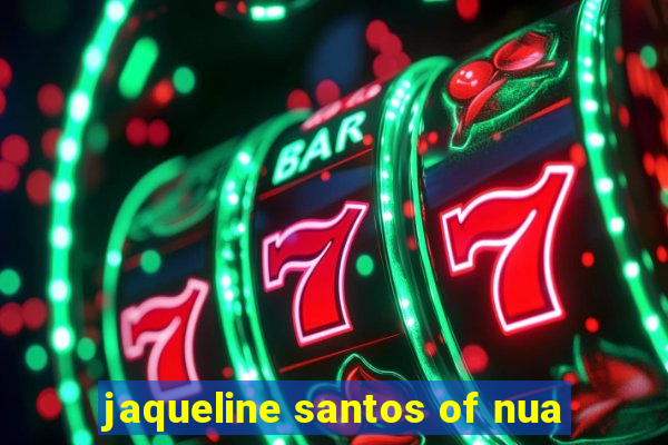 jaqueline santos of nua