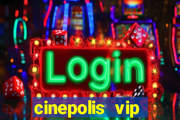 cinepolis vip parque shopping