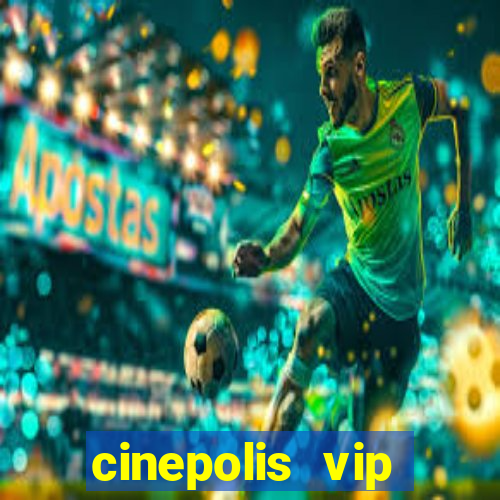 cinepolis vip parque shopping