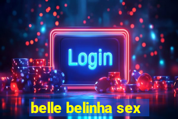 belle belinha sex