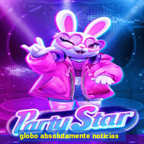 globo absolutamente noticias