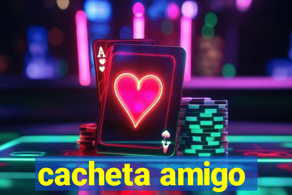 cacheta amigo