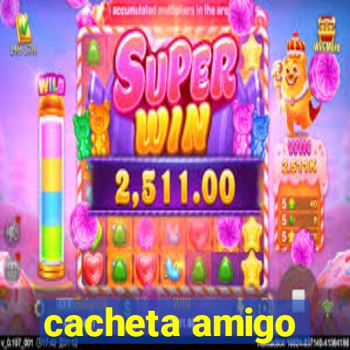 cacheta amigo