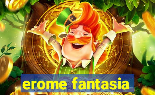 erome fantasia